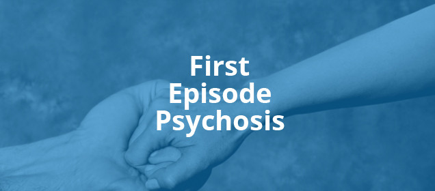 Initiative: First Episode Psychosis